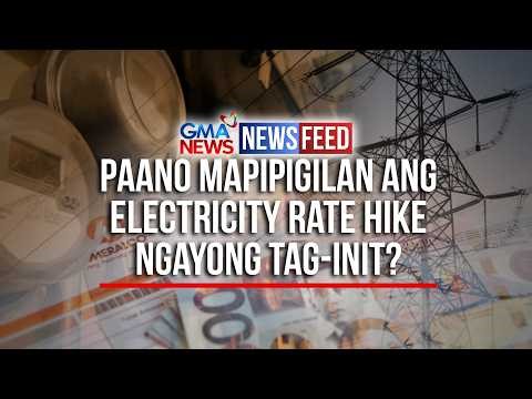 Paano mapipigilan ang electricity rate hike ngayong tag-init? | GMA News Feed