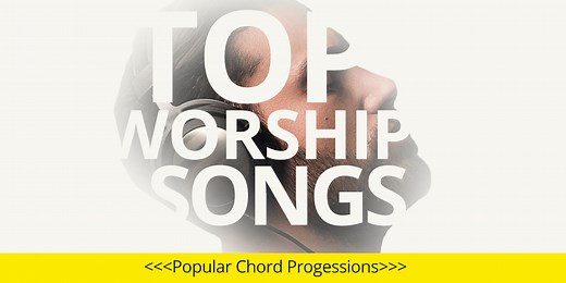 Top Worship Songs: Popular Chord Progressions