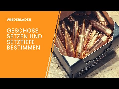 Geschoss setzen und Setztiefe bestimmen - Wiederladen Teil 6.2