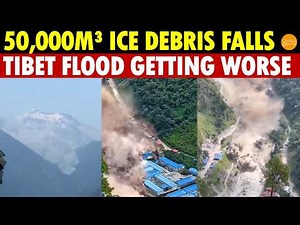 Getting Worse! 50,000m³ Ice Debris Falls Into Lake, Triggering New Tibet-Nepal Flood Threat