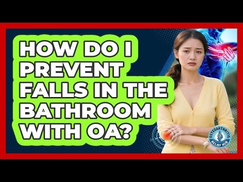 How Do I Prevent Falls In The Bathroom With OA?