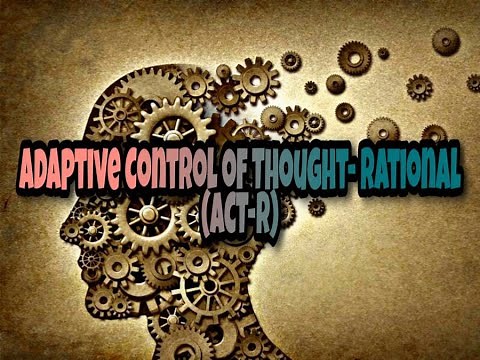 Adaptive Control of Thought – Rational ACT- R By: John R. Anderson