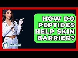 How Do Peptides Help Skin Barrier? - Skin Savvy Dermatology