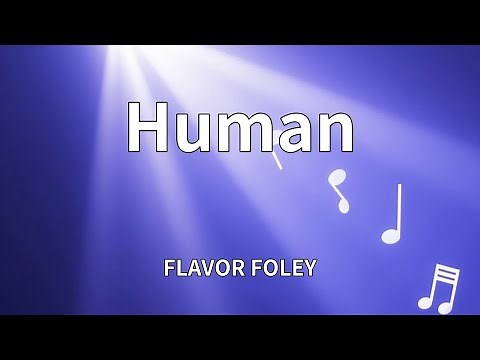 FLAVOR FOLEY - Human (Lyrics)
