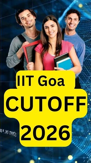 🔥 IIT Goa Cutoff 2026 | IIT Goa Closing Rank 2025 | Branch Wise Cutoff | JoSAA Cutoff 2026🔥