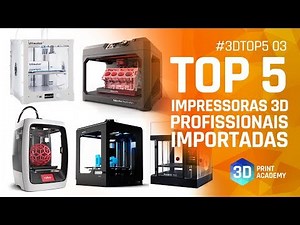 TOP 5 Impressoras 3D PROFISSIONAIS Importadas (2019) [3DTop5 03]