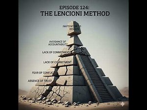 Episode 124 - The Lencioni Method: A Deep Dive into The Five Dysfunctions of a Team