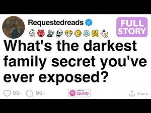 What's the darkest family secret you've ever exposed? [FULL STORY]