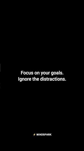 Focus on Your Goals, Ignore the Distractions | ⚡ MINDSPARK