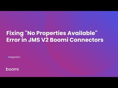 Fixing "No Properties Available" Error in JMS V2 Boomi Connectors