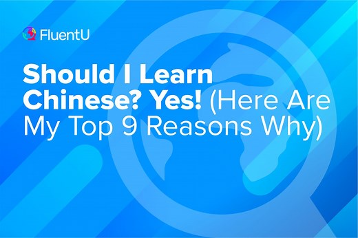 Should I Learn Chinese? Yes! (Here Are My Top 9 Reasons Why) | FluentU Chinese Blog