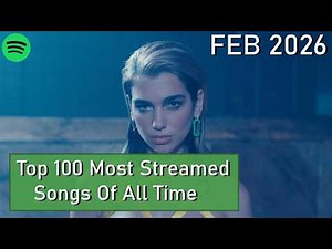 Top 100 Most Streamed Songs Of All Time [February 2026]