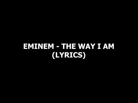 Eminem - The Way I Am (Lyrics)