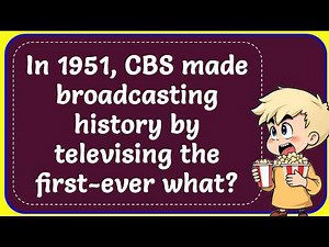 In 1951, CBS made broadcasting history by televising the first ever what? Correct