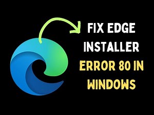 How to Fix Microsoft Edge Installer Error 80 in Windows 11