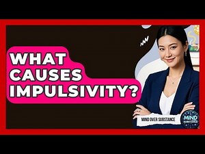 What Causes Impulsivity? - Mind Over Substance