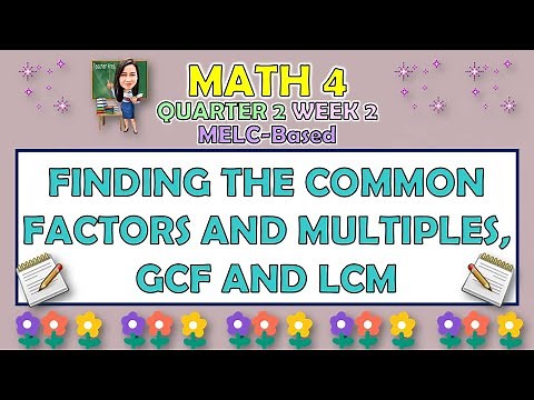 MATH 4 | QUARTER 2 WEEK 2 | FINDING THE COMMON FACTORS AND MULTIPLES, GCF AND LCM | MELC-BASED