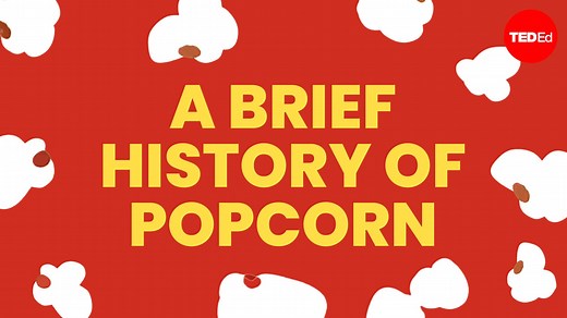 Why do we eat popcorn at the movies? Trace the history of popcorn, from its origins in the Americas to its explosion of popularity in the 20th century: | TED-Ed