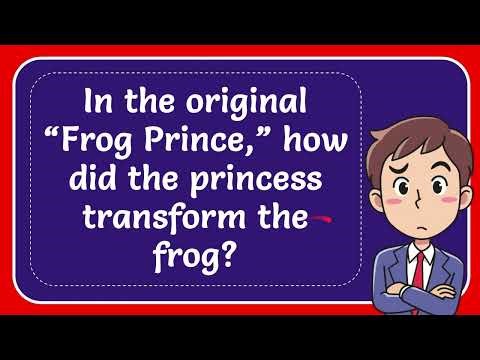 In the original “Frog Prince,” how did the princess transform the frog?