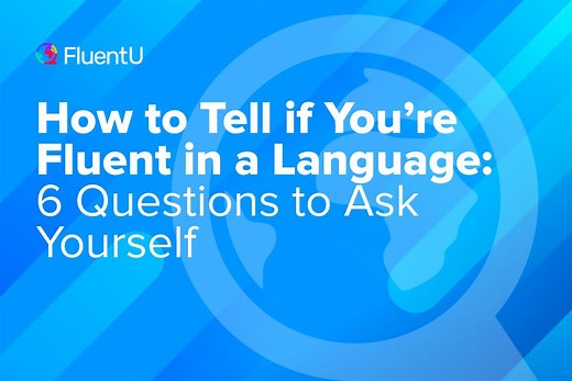 How to Tell if You're Fluent in a Language: 6 Questions to Ask Yourself | FluentU Language Blog