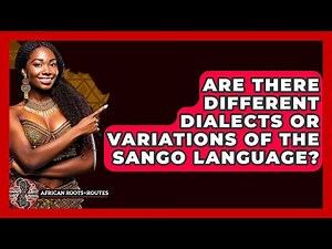 Are There Different Dialects Or Variations Of The Sango Language? - African Roots And Routes