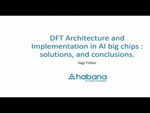 Habana Labs | DFT Architecture and Implementation in AI Big Chips, Solutions and Conclusions