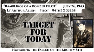 Target for Today │ “Ramblings of a Bomber Pilot” A Documentary by his nephew Frank Allen and director Austin Rich Honoring Lt Arthur Allen │ Pilot │94thBG 332BS │ July 26, 1943 The documentary “Ramblings of a Bomber Pilot” is FREE to view online by using the link https://ramblingsfilm.com/ and through streaming on your smart tv on the Roku Channel app, Tubi app or use the search feature on your television or streaming device. Please join us this Memorial Day weekend for Flags for the Fallen. It 