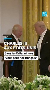 Charles III aux États-Unis : sans les Britanniques, "vous parleriez français” • FRANCE 24