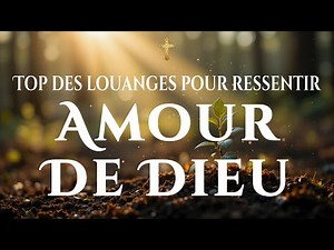 🔥20 Les meilleurs chants d’adoration ~ Chants de Louange pour ressentir l’amour de Dieu chaque jour