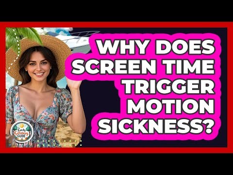 Why Does Screen Time Trigger Motion Sickness?