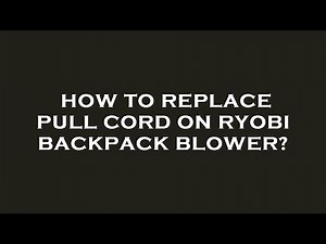 How to replace pull cord on ryobi backpack blower?