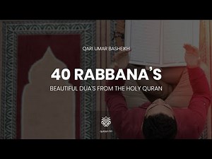40 Rabbana's - Beautiful Dua's from the Holy Quran | Ramadan 2021 | Qari Umar Basheikh