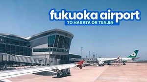FUKUOKA AIRPORT to HAKATA STATION & TENJIN: By Bus, Subway & Taxi