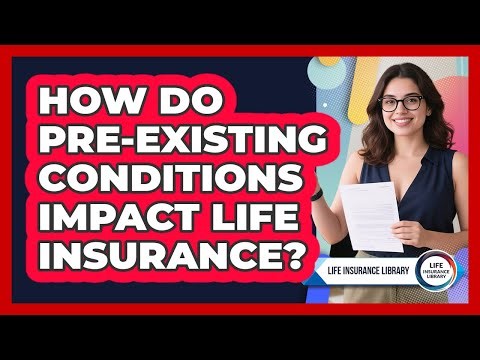 How Do Pre-existing Conditions Impact Life Insurance? - Life Insurance Library