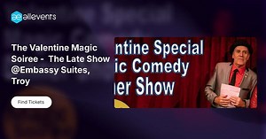 The Valentine Magic Soiree - The Late Show @Embassy Suites, Troy
