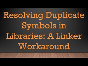 Resolving Duplicate Symbols in Libraries: A Linker Workaround