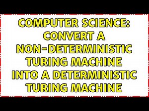 Computer Science: Convert a non-deterministic Turing machine into a deterministic Turing machine