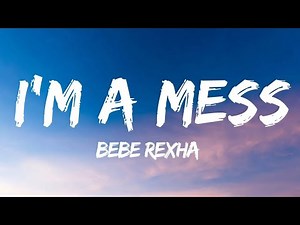 Bebe Rexha - I'm A Mess (Lyrics)