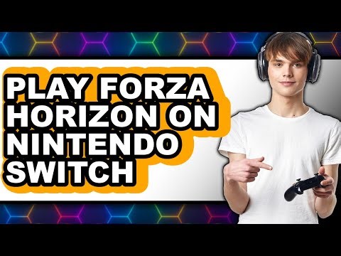 How to Play Forza Horizon on Nintendo Switch (Updated 2025)
