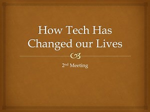 How Tech Has Changed our Lives - SlideServe