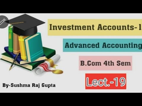 Investment Accounts-3/Lecture -19/Advanced Accounting/B.com, BBA, C.A Foundation