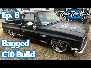 Bagged C10 Build - Ep. 8
