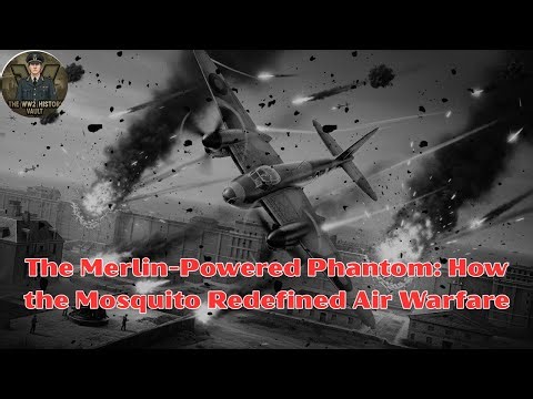 The Merlin-Powered Phantom: How the Mosquito Redefined Air Warfare