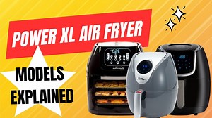 Power XL Air Fryer Models: Whats the Difference?