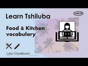 Tshiluba Lesson 8: Food. Kitchen _ Bread, Oil, Spoon, Chair, Table etc. Sentences
