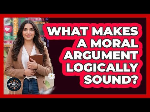 What Makes A Moral Argument Logically Sound?