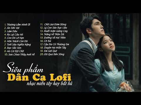 Thư Giãn Ngủ Ngon ▶ 𝑷𝒍𝒂𝒚𝒍𝒊𝒔𝒕 Dân Ca Lofi Nhẹ Nhàng Cực Chill | Nhạc Miền Tây Phối Mới Cực Lạ
