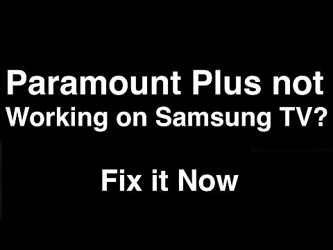 Paramount Plus not working on Samsung TV - Fix it Now
