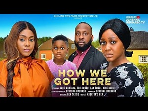 HOW WE GOT HERE| UCHE MONTANA| EGO NWOSU| RAY EMODI| MOVIE REVIEW| YOUTUBE MOVIE| NIGERIAN MOVIE