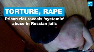 Torture, rape... Prison riot reveals 'systemic' abuse in Russian jails